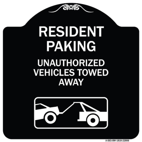 Signmission Tow Away Resident Parking Unauthorized Vehicles Towed Away Alum Sign, 18" x 18", BW-1818-22806 A-DES-BW-1818-22806 - main